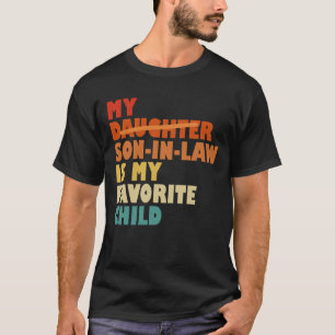 My Son In Law My Favorite Child Replaced Daughter T-Shirt