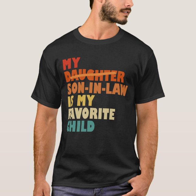My Son In Law My Favorite Child Replaced Daughter T-Shirt (Front)