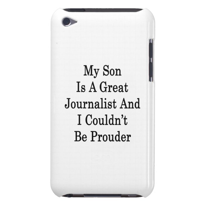 My Son Is A Great Journalist And I Couldn't Be Pro iPod Touch Cover