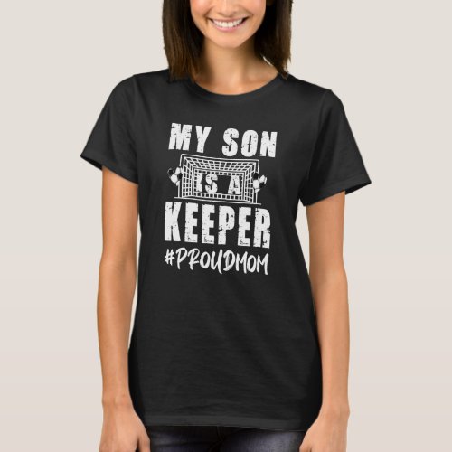 My Son Is A Keeper Proud Soccer Goalkeeper Mom T_Shirt