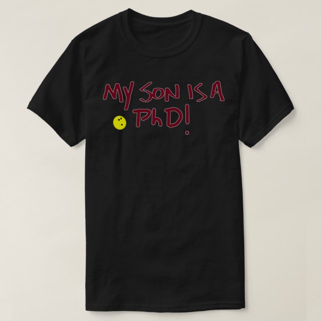 My Son is a PhD A Head Pin Original T-Shirt (Design Front)