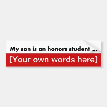 My-son-is-an-honors-student-at-template Bumper Sticker by marys2art at Zazzle