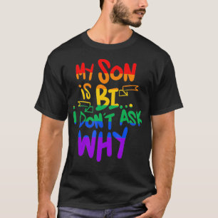 My Son Is Bi Don't Ask Gay Pride Mom Dad  T-Shirt