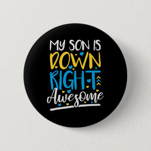My Son Is Down Right Awesome Down Syndrome Awarene Button