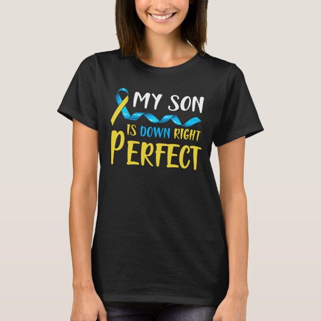 My Son is Down Right Perfect Down Syndrome T-Shirt (Front)