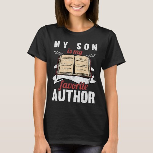 My Son Is My Favorite Author Parents Of Writer T_Shirt