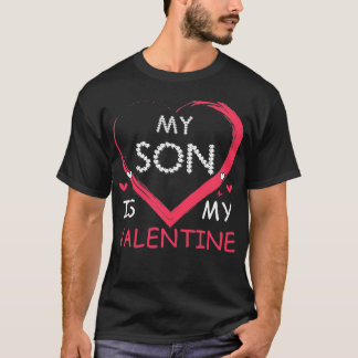 My Son Is My Valentine Mom Dad Valentines Day Gift T-Shirt