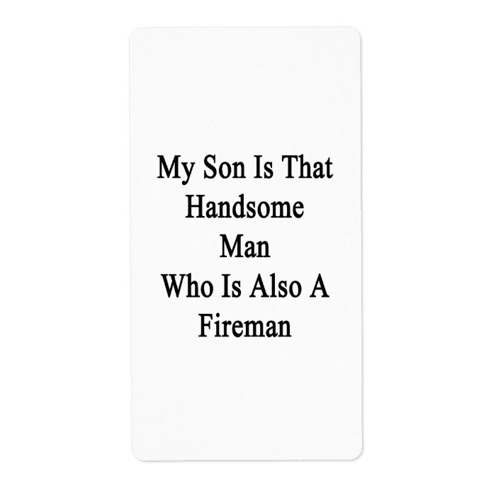 My Son Is That Handsome Man Who Is Also A Fireman. Shipping Labels