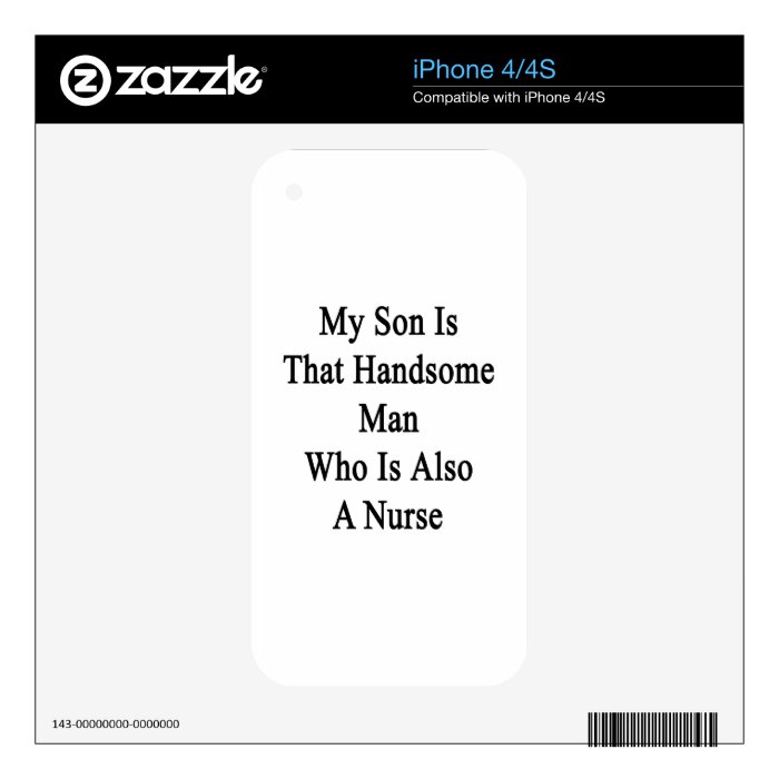 My Son Is That Handsome Man Who Is Also A Nurse Decal For The iPhone 4S