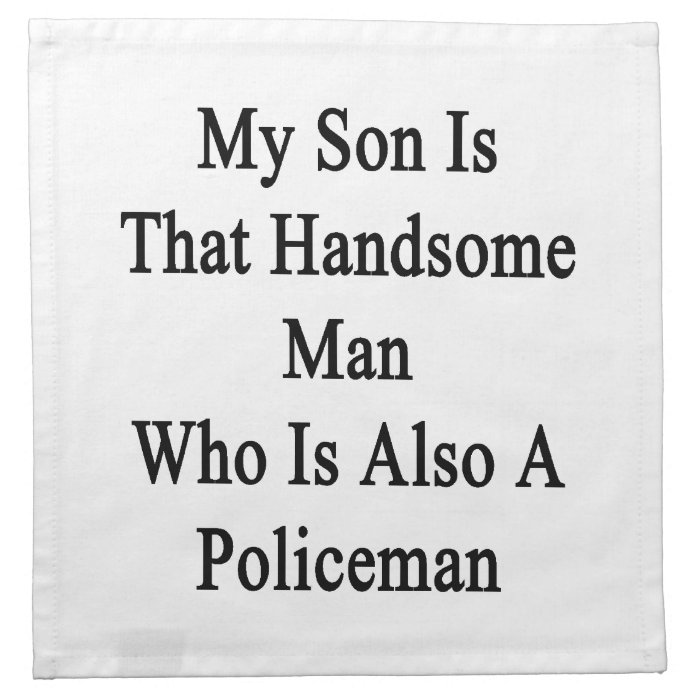 My Son Is That Handsome Man Who Is Also A Policema Printed Napkin