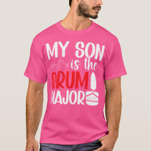 My Son Is The Drum Major Mom Of A Drum Major Mama T-Shirt