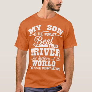 My Son Is The Worlds Best Truck Driver Funny T-Shirt