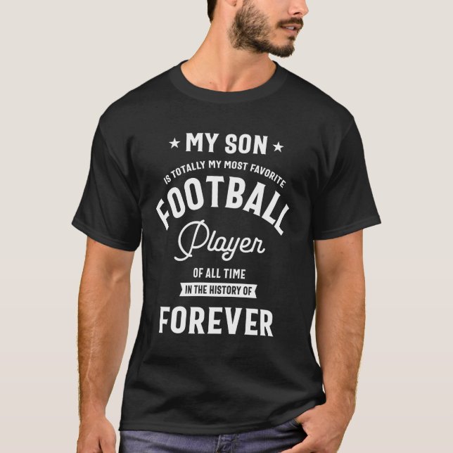 My Son is Totally My Most Favorite Football Player T-Shirt (Front)