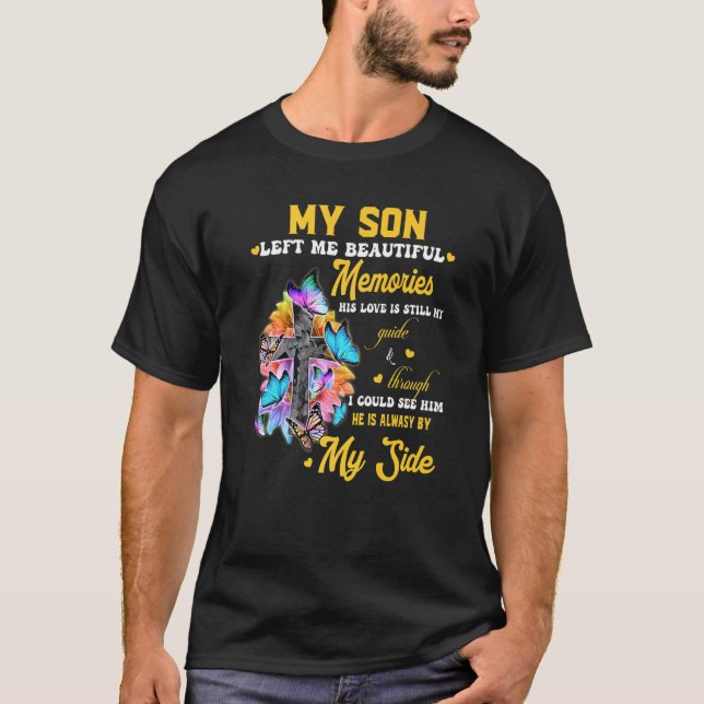 My Son Left Me Beautiful Memories His Love Is Stil T-Shirt (Front)