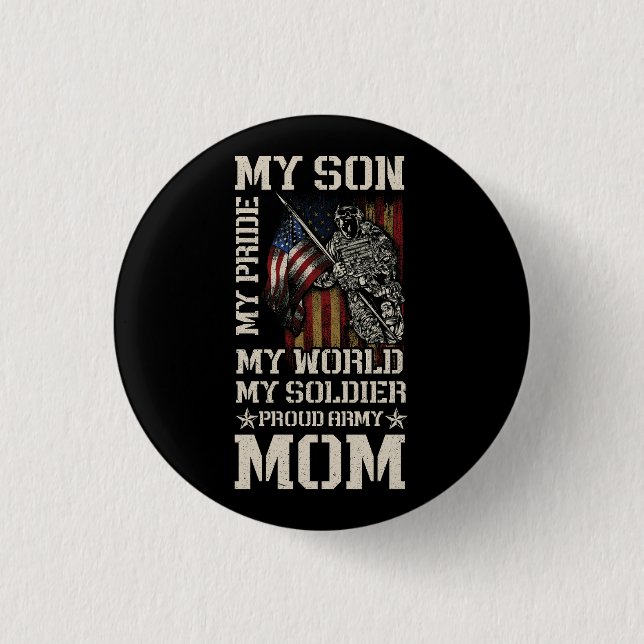 My Son My Pride My World My Soldier Proud Army Mom Button (Front)
