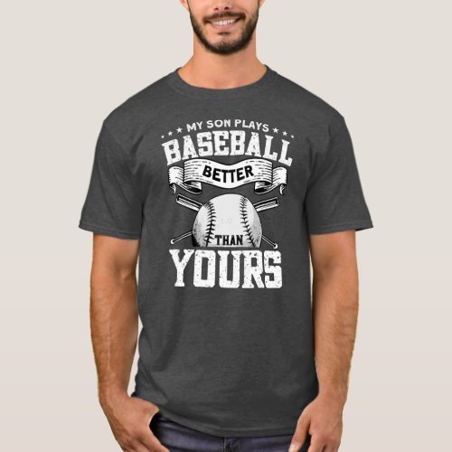 My Son Plays Baseball Better Than Yours Baseball  T_Shirt