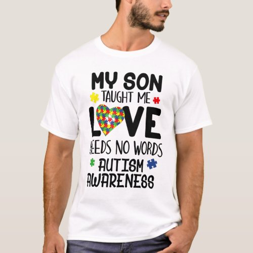 My Son Taught Me Love Needs No Words Autism Awaren T_Shirt