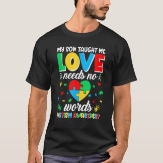 My Son Taught Me Love Needs No Words Autism Awaren T-Shirt