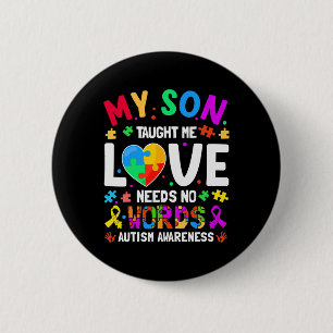 My Son Taught Me Love Needs No Words Autism For Mo Button