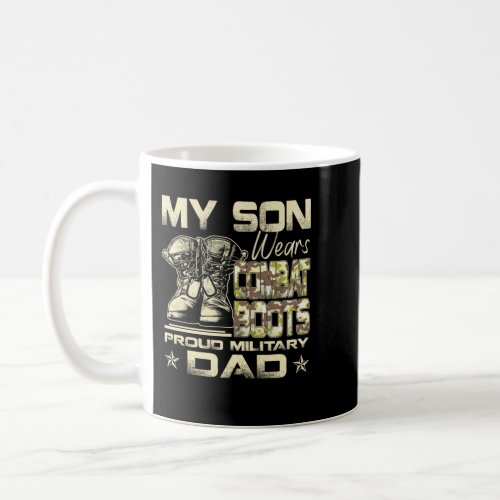 My Son Wears Combat Boots _ Proud Military Dad Coffee Mug