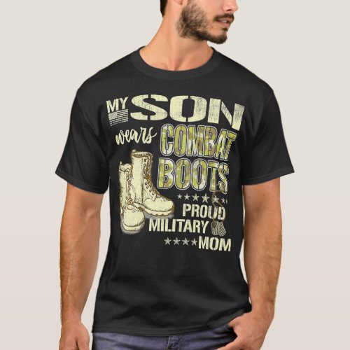 My Son Wears Combat Boots  Proud Military Mom T_Shirt