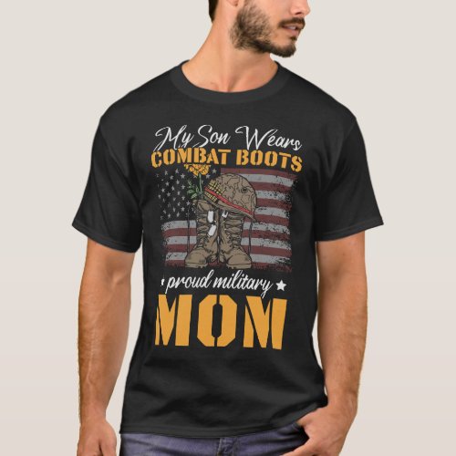 My Son Wears Combat Boots Proud Military Mom T_Shirt