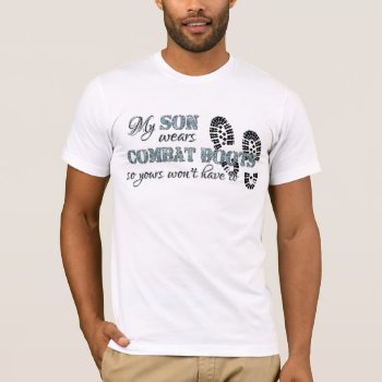 My Son Wears Combat Boots T-shirt by SimplyTheBestDesigns at Zazzle