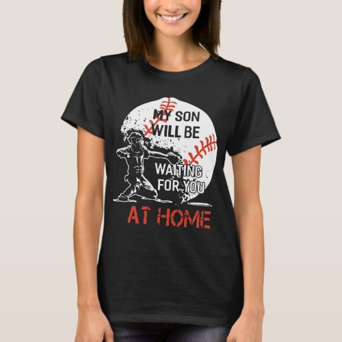 my son will nbe waiting for u at home baseball t_s T_Shirt