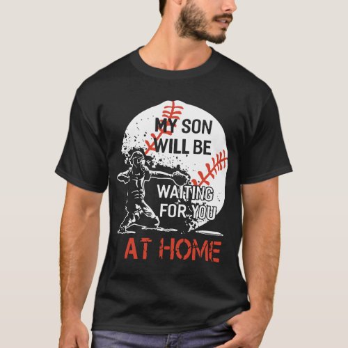 my son will nbe waiting for u at home baseball t_s T_Shirt
