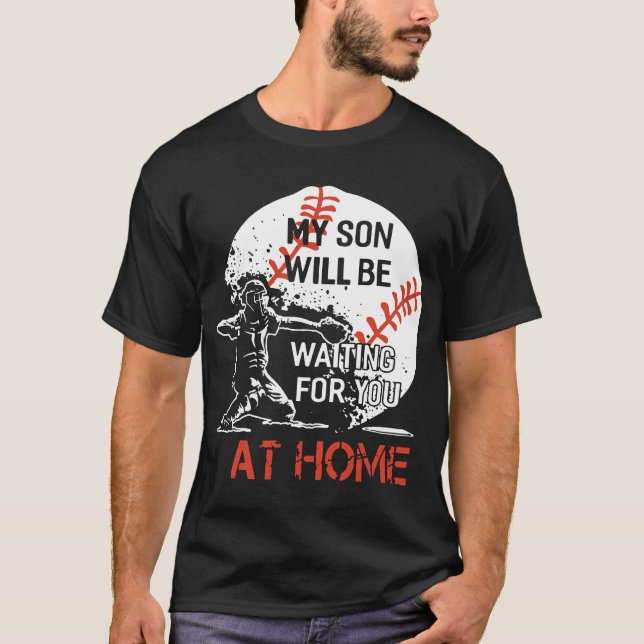 my son will nbe waiting for u at home baseball t-s T-Shirt (Front)