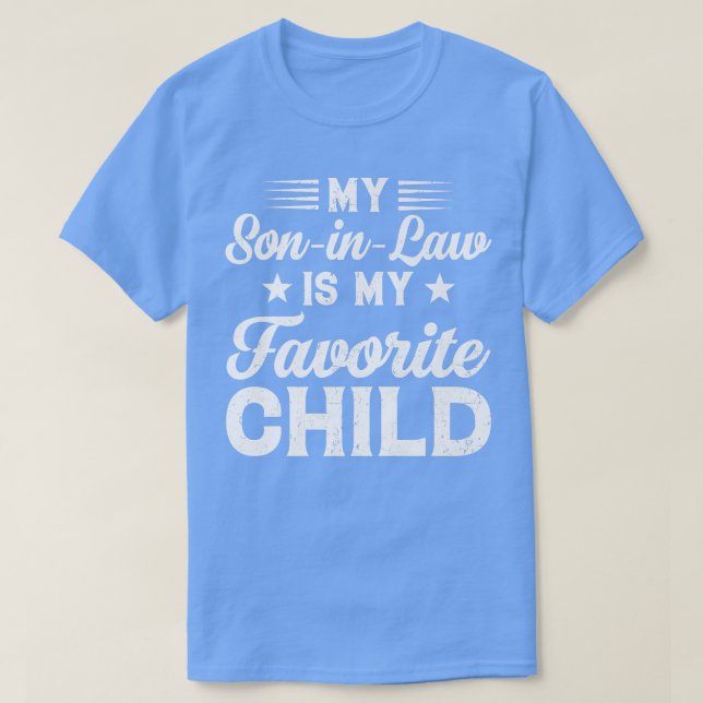 My SonInLaw Is My Favorite Child Son Funny Dad Mom T-Shirt (Design Front)