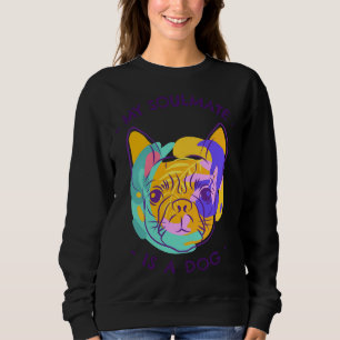 My Soulmate Is A Dog Colorful Pug Classic T-Shirt Sweatshirt