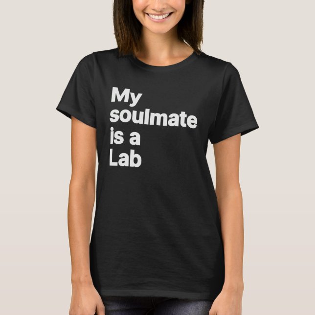 My soulmate is a laboratory T-Shirt (Front)