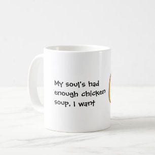 My soul's had enough chicken soup funny coffee mug