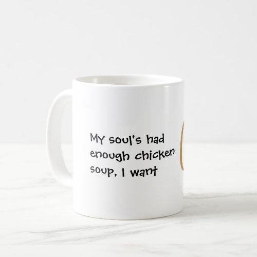 My souls had enough chicken soup funny coffee mug