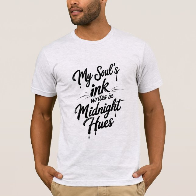 My Soul's Ink Writes in Midnight Hues T-Shirt (Front)