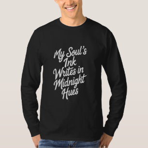My Soul's Ink Writes in Midnight Hues T-Shirt