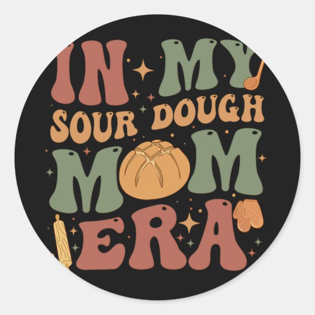 My Sourdough Mom Era  Classic Round Sticker (Front)