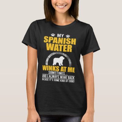 My Spanish Water Winks At me Dog Owner T-Shirt
