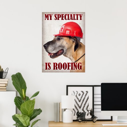 My Specialty is Roofing Poster Zazzle