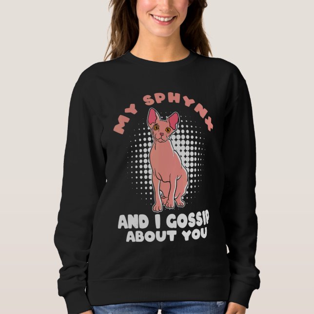 My Sphynx Cat And I Gossip About You Sphynx Cat Sweatshirt (Front)