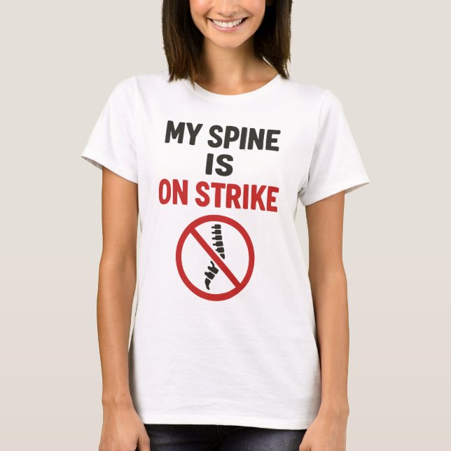My Spine Is on Strike - Funny Back Pain Quote T-Shirt (Front)