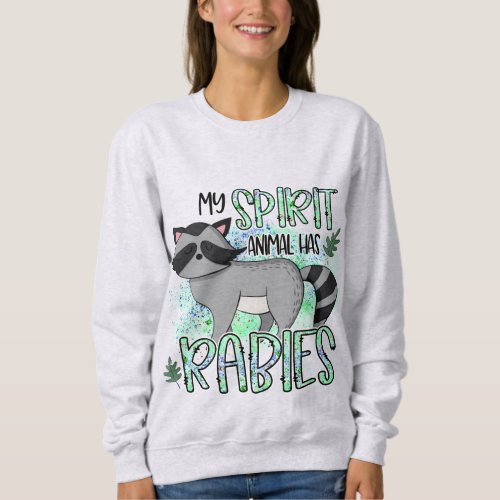 My Spirit Animal Has Rabies Funny Animals  Sweatshirt
