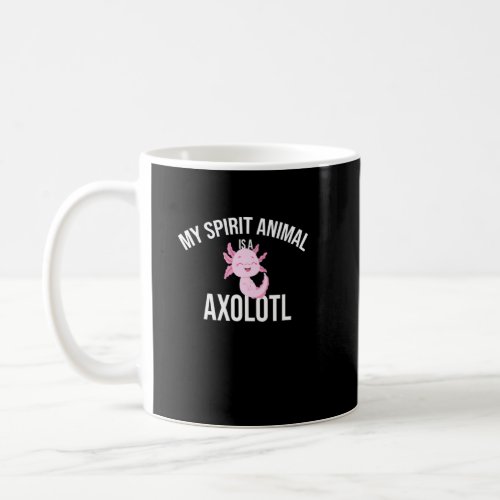 My Spirit Animal Is A Axolotl Axolotl Amphibian Fi Coffee Mug