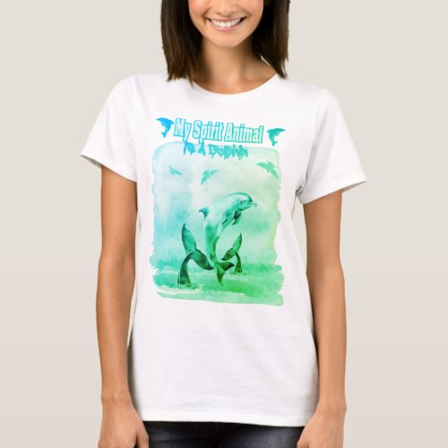 My Spirit Animal Is A dolphin T_Shirt