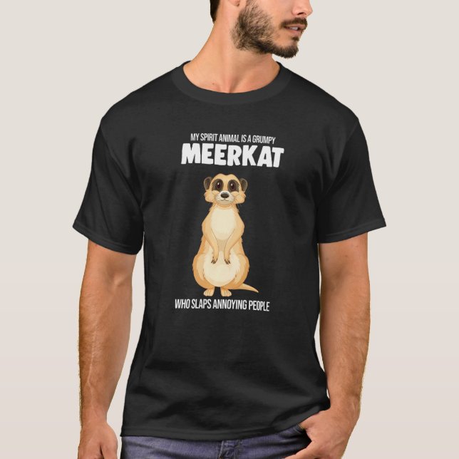 My Spirit Animal Is A Grumpy Meerkat Meerkats T-Shirt (Front)