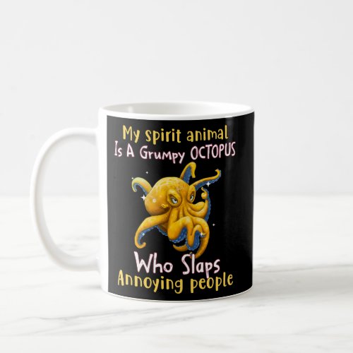 My Spirit Animal Is A Grumpy Octopus Who Slaps Coffee Mug