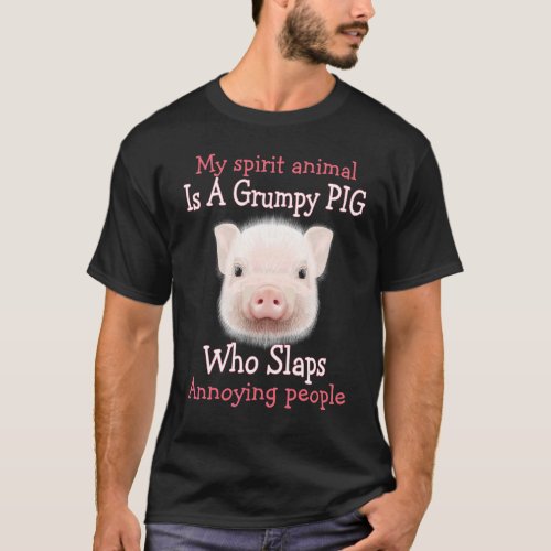 My Spirit Animal Is A Grumpy Pig Who Slaps Annoyin T_Shirt