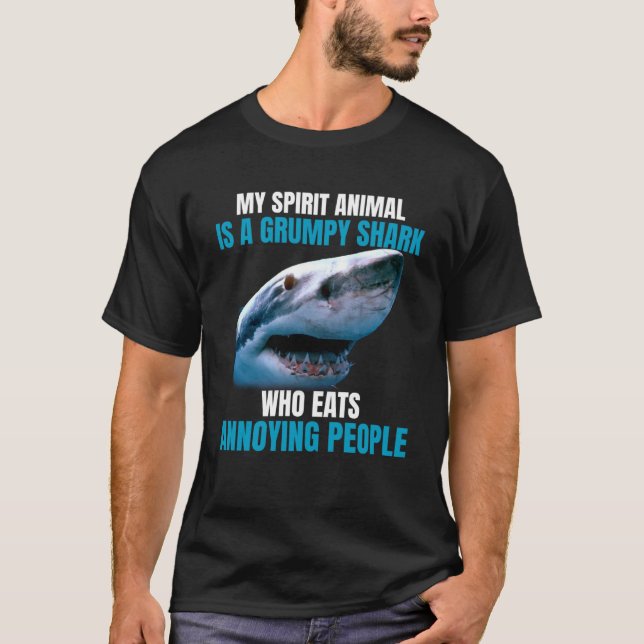 My spirit animal is a grumpy shark who eats annoyi T-Shirt (Front)