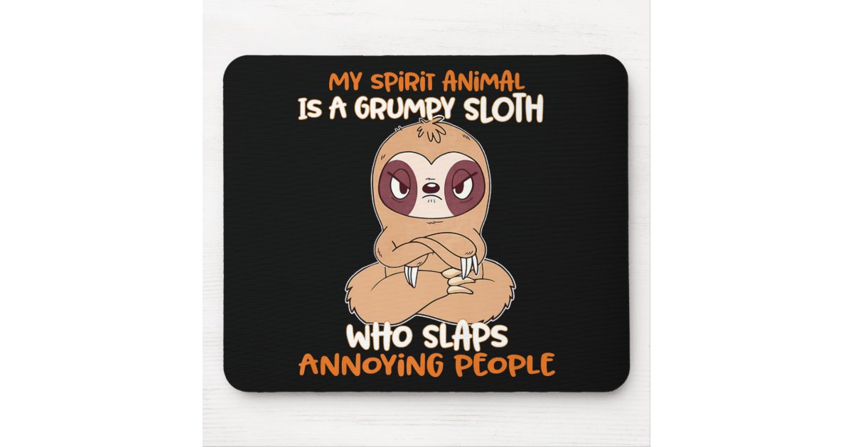 My Spirit Animal Is A Grumpy Sloth Mouse Pad | Zazzle